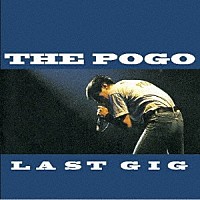 ＴＨＥ　ＰＯＧＯ「 ＬＡＳＴ　ＧＩＧ」