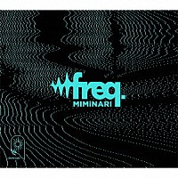 ＭＩＭｉＮＡＲＩ「 ｆｒｅｑ．」