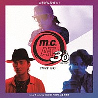 ｍ．ｃ．Ａ・Ｔ「 ｍ．ｃ．Ａ・Ｔ　３０周年記念　ごきげんだぜっ！　ｆｅａｔｕｒｉｎｇ　ＩＳＳＡ　（ＤＡ　ＰＵＭＰ）　＆　屋良朝幸」