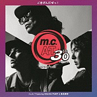 ｍ．ｃ．Ａ・Ｔ「 ｍ．ｃ．Ａ・Ｔ　３０周年記念　ごきげんだぜっ！　ｆｅａｔｕｒｉｎｇ　ＩＳＳＡ　（ＤＡ　ＰＵＭＰ）　＆　屋良朝幸」