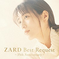 ＺＡＲＤ「 ＺＡＲＤ　Ｂｅｓｔ　Ｒｅｑｕｅｓｔ　～３５ｔｈ　Ａｎｎｉｖｅｒｓａｒｙ～」