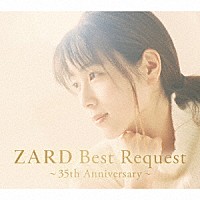 ＺＡＲＤ「 ＺＡＲＤ　Ｂｅｓｔ　Ｒｅｑｕｅｓｔ　～３５ｔｈ　Ａｎｎｉｖｅｒｓａｒｙ～」