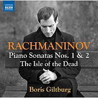 ボリス・ギルトブルグ「 ラフマニノフ：ピアノ・ソナタ第１番、第２番、交響詩「死の島」」