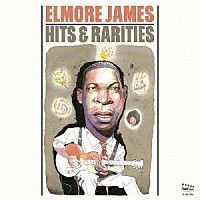 エルモア・ジェイムス「 ヒッツ＆レアリティーズ」
