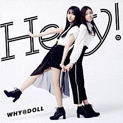 ＷＨＹ＠ＤＯＬＬ「Ｈｅｙ！」