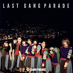 ＧＡＮＧ　ＰＡＲＡＤＥ「ＬＡＳＴ　ＧＡＮＧ　ＰＡＲＡＤＥ」