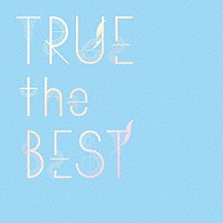 ＴＲＵＥ「ＴＲＵＥ　ｔｈｅ　ＢＥＳＴ」