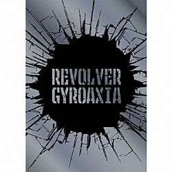 ＧＹＲＯＡＸＩＡ「ＲＥＶＯＬＶＥＲ」