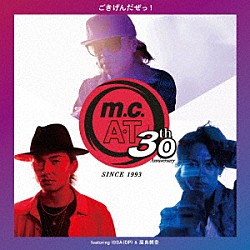 ｍ．ｃ．Ａ・Ｔ ＩＳＳＡ 屋良朝幸「ｍ．ｃ．Ａ・Ｔ　３０周年記念　「ごきげんだぜっ！」　ｆｅａｔｕｒｉｎｇ　ＩＳＳＡ　＆　屋良朝幸」