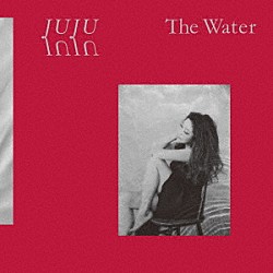 ＪＵＪＵ「Ｔｈｅ　Ｗａｔｅｒ」