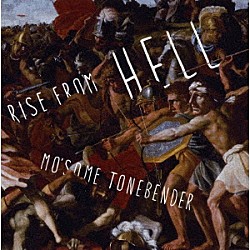 ＭＯ’ＳＯＭＥ　ＴＯＮＥＢＥＮＤＥＲ「Ｒｉｓｅ　ｆｒｏｍ　ＨＥＬＬ」