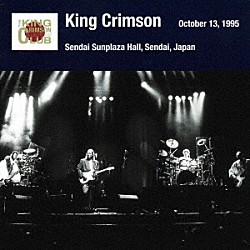 キング・クリムゾン「キング・クリムゾン日本公演補完シリーズ　ｉｎ　ＳＨＭ－ＣＤ　１９９５年編　１１　＜１９９５年１０月１３日（金）仙台・仙台サンプラザホール＞」