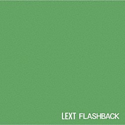 ＬＥＸＴ「ＦＬＡＳＨ　ＢＡＣＫ」