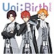 ＵｎｉｔｅＵｐ！「Ｕｎｉ：Ｂｉｒｔｈ」