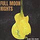 Ｎａｍｅ　ｔｈｅ　Ｎｉｇｈｔ「ＦＵＬＬ　ＭＯＯＮ　ＮＩＧＨＴＳ」