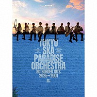東京スカパラダイスオーケストラ「 ＮＯ　ＢＯＲＤＥＲ　ＨＩＴＳ　２０２５→２００１　～ベスト・オブ・東京スカパラダイスオーケストラ～」