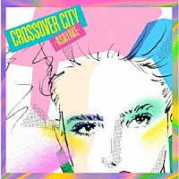 （Ｖ．Ａ．）「 ＣＲＯＳＳＯＶＥＲ　ＣＩＴＹ　－Ａｓａｙａｋｅ－」
