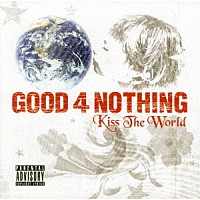 ＧＯＯＤ　４　ＮＯＴＨＩＮＧ「 Ｋｉｓｓ　Ｔｈｅ　Ｗｏｒｌｄ」