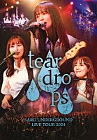ＳＡＲＤ　ＵＮＤＥＲＧＲＯＵＮＤ「 ＳＡＲＤ　ＵＮＤＥＲＧＲＯＵＮＤ　ＬＩＶＥ　ＴＯＵＲ　２０２４　［ｔｅａｒ　ｄｒｏｐｓ］」