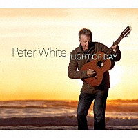 Ｐｅｔｅｒ　Ｗｈｉｔｅ「 Ｌｉｇｈｔ　Ｏｆ　Ｄａｙ」