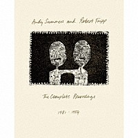 アンディ・サマーズ＆ロバート・フリップ「 ザ・コンプリート・レコーディングス　１９８１－１９８４　ｉｎ　ＳＨＭ－ＣＤエディション」