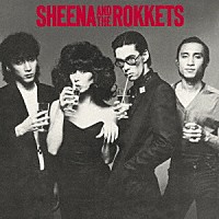 シーナ＆ロケッツ「 ＳＨＥＥＮＡ　ＡＮＤ　ＴＨＥ　ＲＯＫＫＥＴＳ」