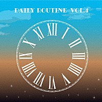 （ＢＧＭ）「 Ｄａｉｌｙ　Ｒｏｕｔｉｎｅ　Ｖｏｌ．４」
