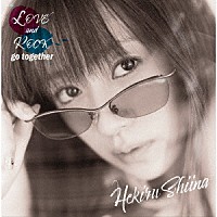 椎名へきる「 ＬＯＶＥ　ａｎｄ　ＲＯＣＫ　ｇｏ　ｔｏｇｅｔｈｅｒ」