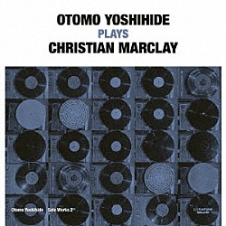 大友良英「Ｏｔｏｍｏ　Ｙｏｓｈｉｈｉｄｅ　Ｓｏｌｏ　Ｗｏｒｋｓ　２　Ｏｔｏｍｏ　Ｙｏｓｈｉｈｉｄｅ　Ｐｌａｙｓ　Ｃｈｒｉｓｔｉａｎ　Ｍａｒｃｌａｙ」