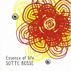 ＳＯＴＴＥ　ＢＯＳＳＥ「Ｅｓｓｅｎｃｅ　ｏｆ　ｌｉｆｅ」