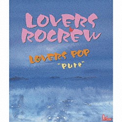 ＬＯＶＥＲＳ　ＲＯＣＲＥＷ「ＬＯＶＥＲＳ　ＰＯＰ　“Ｐｕｒｅ”」