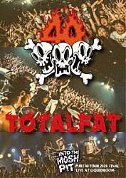 ＴＯＴＡＬＦＡＴ「ＩＮＴＯ　ＴＨＥ　ＭＯＳＨ　ＰＩＴ－ＰＵＲＥ　４０　ＴＯＵＲ　２０２４　ＦＩＮＡＬ　／　ＬＩＶＥ　ａｔ　ＬＩＱＵＩＤＲＯＯＭ」