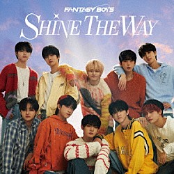 ＦＡＮＴＡＳＹ　ＢＯＹＳ「ＳＨＩＮＥ　ＴＨＥ　ＷＡＹ」