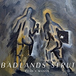 ＥＬＩＡＳ　×　ＭＡＮＴＩＳ「ＢＡＤＬＡＮＤＳ　ＳＴＲＵＴ」