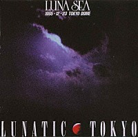 ＬＵＮＡ　ＳＥＡ「 ＬＵＮＡＴＩＣ　ＴＯＫＹＯ　１９９５．１２．２３　ＴＯＫＹＯ　ＤＯＭＥ」
