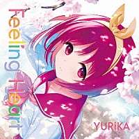 ＹＵＲｉＫＡ「 Ｆｅｅｌｉｎｇ　Ｈｅａｒｔ」