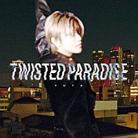 ＹＵＴＡ「 ＴＷＩＳＴＥＤ　ＰＡＲＡＤＩＳＥ」