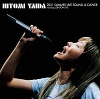 矢井田瞳「 ＨＩＴＯＭＩ　ＹＡＩＤＡ　２００１　ＳＵＭＭＥＲ　ＬＩＶＥ　ＳＯＵＮＤ　ｏｆ　ＣＬＯＶＥＲ　ｉｎｃｌｕｄｉｎｇ　ＬＯＮＤＯＮ　ＬＩＶＥ」