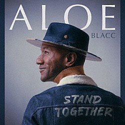 ＡＬＯＥ　ＢＬＡＣＣ「ＳＴＡＮＤ　ＴＯＧＥＴＨＥＲ」
