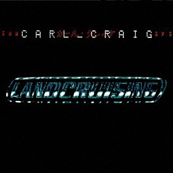 カール・クレイグ「ランドクルージング　＋　ボーナス・トラックス・エクスパンデッド・ＣＤ・エディション」