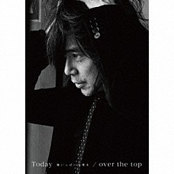 宮本浩次「Ｔｏｄａｙ　－胸いっぱいの愛を－／ｏｖｅｒ　ｔｈｅ　ｔｏｐ」