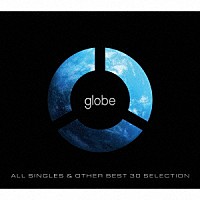 ｇｌｏｂｅ「 ＡＬＬ　ＳＩＮＧＬＥＳ　＆　ＯＴＨＥＲ　ＢＥＳＴ　３０　ＳＥＬＥＣＴＩＯＮ」