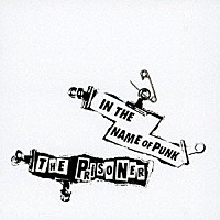 ＴＨＥ　ＰＲＩＳＯＮＥＲ「 ＩＮ　ＴＨＥ　ＮＡＭＥ　ＯＦ　ＰＵＮＫ」
