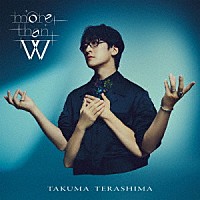 寺島拓篤「 ｍｏｒｅ　ｔｈａｎ　Ｗ」