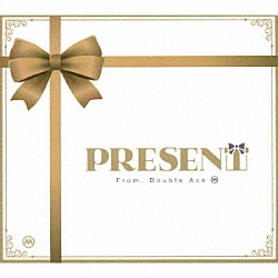 Ｄｏｕｂｌｅ　Ａｃｅ「ＰＲＥＳＥＮＴ」
