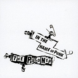 ＴＨＥ　ＰＲＩＳＯＮＥＲ「ＩＮ　ＴＨＥ　ＮＡＭＥ　ＯＦ　ＰＵＮＫ」