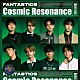 ＦＡＮＴＡＳＴＩＣＳ　ｆｒｏｍ　ＥＸＩＬＥ　ＴＲＩＢＥ「Ｃｏｓｍｉｃ　Ｒｅｓｏｎａｎｃｅ」