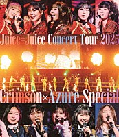 Ｊｕｉｃｅ＝Ｊｕｉｃｅ「 Ｊｕｉｃｅ＝Ｊｕｉｃｅ　Ｃｏｎｃｅｒｔ　Ｔｏｕｒ　２０２５　Ｃｒｉｍｓｏｎ×Ａｚｕｒｅ　Ｓｐｅｃｉａｌ」