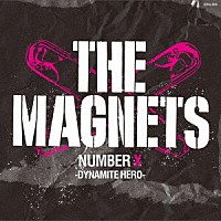 ＴＨＥ　ＭＡＧＮＥＴＳ「 ＴＨＥ　ＭＡＧＮＥＴＳ　ＮＵＭＢＥＲ　Ｘ　－ＤＹＮＡＭＩＴＥ　ＨＥＲＯ－」