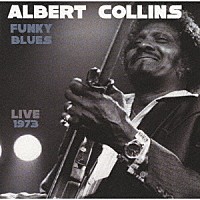 アルバート・コリンズ「 ファンキー・ブルース・ライヴ　１９７３」